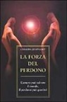 Gerald G. Jampolsky - La forza del perdono. L'amore può salvare il mondo, il perdono può guarirci