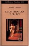 Roberto Calasso - La letteratura e gli dei
