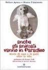 Stefano Apuzzo, Monica D'Ambrosio - Anche gli animali vanno in paradiso. Storie di cani e gatti oltre la vita