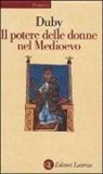 Georges Duby - Il potere delle donne nel Medioevo