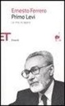 Ernesto Ferrero - Primo Levi. La vita, le opere