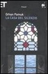 Orhan Pamuk - La casa del silenzio