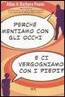Allan Pease, Barbara Pease - Perché mentiamo con gli occhi e ci vergognamo con i piedi?