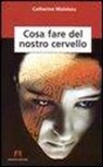 Catherine Malabou - Cosa fare del nostro cervello