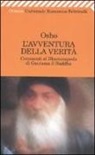 OSHO, S. A. Videha, A. M. Vidya - L'avventura della verità. Commenti al Dhammapada di Gautama il Buddha