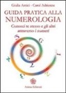 Giulia Amici, Adrienne Carol - Guida pratica alla numerologia. Conosci te stesso e gli altri attraverso i numeri