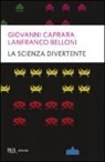 Lanfranco Belloni, Giovanni Caprara - La scienza divertente