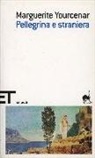 Marguerite Yourcenar - Pellegrina e straniera