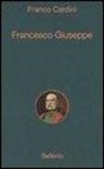 Franco Cardini - Francesco Giuseppe