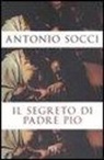 Antonio Socci - Il segreto di padre Pio