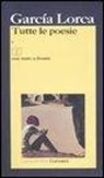 Federico García Lorca, G. Felici - Tutte le poesie. Testo spagnolo a fronte