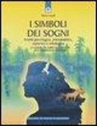 Marie Coupal - I simboli dei sogni. Analisi psicologica, psicoanalitica, esoterica e mitologica. La guida più ampia e completa alle simbologie oniriche