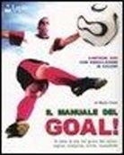 Mario Corte, F. Magnasciutti - Il manuale del goal! Di tutto di più sul gioco del calcio: regole, campioni, storia, classifiche. Con DVD