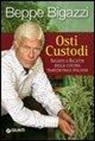 Giuseppe Bigazzi - Osti custodi. Segreti e ricette della cucina tradizionale italiana
