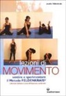 Moshe Feldenkrais, F. Ambrosio - Lezioni di movimento. Sentire e sperimentare il metodo Feldenkrais®