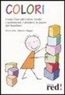 Evi Crotti, Alberto Magni - Colori. Come l'uso del colore rivela i sentimenti, i desideri, le paure dei bambini