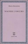 Mario Bortolotto - Wagner l'oscuro