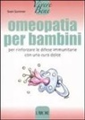 Sven Sommer - Omeopatia per bambini. Per rinforzare le difese immunitarie con una cura dolce