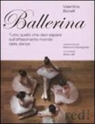 Valentina Bonelli - Ballerina. Tutto quello che devi sapere sull'affascinante mondo della danza