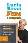 Lucia Rizzi - Fate i compiti! Dalla tata più famosa d'Italia, regole e consigli per far amare la scuola e ottenere il meglio dai nostri figli