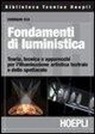 Corrado Rea - Fondamenti di luministica. Teoria, tecnica e apparecchi per l'illuminazione artistica teatrale e dello spettacolo