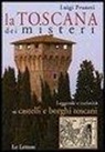 Luigi Pruneti - La Toscana dei misteri. Leggende e curiosità su castelli e borghi toscani