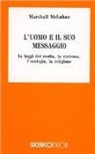 Marshall McLuhan - L' uomo e il suo messaggio, le leggi dei media, la violenza, l'ecologia, la religione