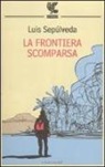 Luis Sepúlveda - La frontiera scomparsa