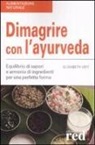 Elisabeth Veit - Dimagrire con l'ayurveda. Equilibrio di sapori e armonia di ingredienti per una perfetta forma