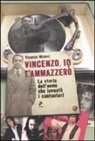 Vincenzo Micocci, L. Ceri - Vincenzo, io ti ammazzerò. La storia dell'uomo che inventò i cantautori