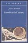 James Hillman - Il codice dell'anima. Carattere, vocazione, destino