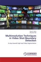 Parul Arora, Parul S Arora, Parul S. Arora, Bhushan Patil - Multiresolution Techniques in Video Shot Boundary Detection