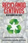 Miguel Ángel Saavedra - Reciclando Centavos Desechando Millones