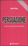 James Borg - Persuasione. L'arte di convincere le persone