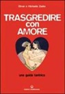 Elmar Zadra, Michaela Zadra - Trasgredire con amore. Una guida tantrica