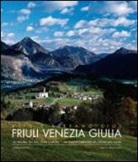 Elio Ciol, Stefano Ciol - Friuli Venezia Giulia. Un percorso tra arte, storia e natura