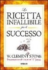 W. Clement Stone - La ricetta infallibile per il successo