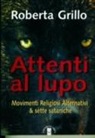 Roberta Grillo - Attenti al lupo. Movimenti religiosi alternativi