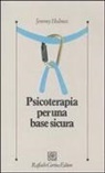 Jeremy Holmes - Psicoterapia per una base sicura