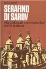 Irina Goraïnoff - Serafino di Sarov. Vita, colloquio con Motovilov, insegnamenti spirituali