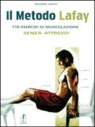 Olivier Lafay - Il metodo Lafay. 110 esercizi di muscolazione senza attrezzi
