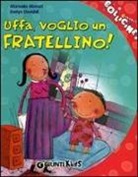 Manuela Monari, E. Daviddi - Uffa, voglio un fratellino!