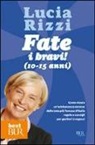 Lucia Rizzi - Fate i bravi! (10-15 anni). Come vivere un'adolescenza serena: dalla tata più famosa d'Italia regole e consigli per genitori e ragazzi
