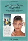 Gianni Proserpio - Gli ingredienti cosmetici. Guida alla lettura dell'etichetta dei prodotti cosmetici