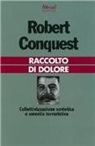 Robert Conquest - Raccolto di dolore. Collettivizzazione sovietica e carestia terroristica