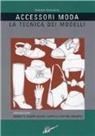 Antonio Donnanno - Accessori moda. La tecnica dei modelli. Come realizzare borse, borsette, cravatte, cinture, guanti, scarpe