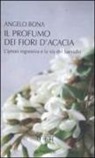 Angelo Bona - Il profumo dei fiori d'acacia. L'ipnosi regressiva e la via del Samadhi