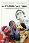 Claudio M. Costa, Claudio Marcello Costa, Alex Zanardi - Alex guarda il cielo. Il mito dell'uomo antico. Le fiabe degli eroi moderni