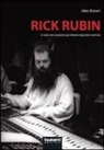 Jake Brown - Rick Rubin. In studio con il produttore più influente degli ultimi trent'anni