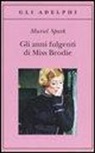 Muriel Spark - Gli anni fulgenti di miss Brodie
